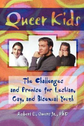 Cover image for Queer Kids: The Challenges and Promise for Lesbian, Gay, and Bisexual Youth