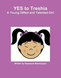 Cover image for YES to Treshia A Young Gifted and Talented Girl