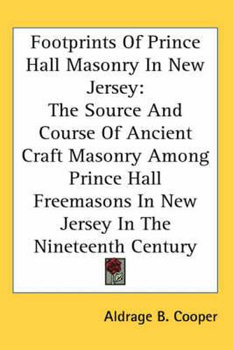 Cover image for Footprints of Prince Hall Masonry in New Jersey: The Source and Course of Ancient Craft Masonry Among Prince Hall Freemasons in New Jersey in the Nineteenth Century