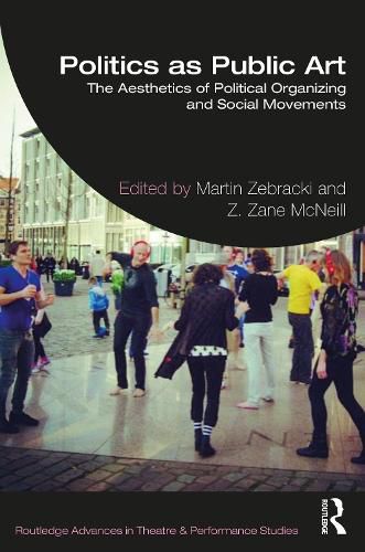 Cover image for Politics as Public Art: The Aesthetics of Political Organizing and Social Movements