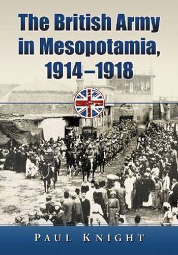 Cover image for The British Army in Mesopotamia, 1914-1918