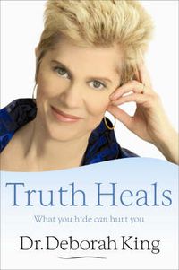 Cover image for Truth Heals: What You Hide Can Hurt You