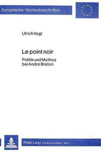 Cover image for Le Point Noir: Politik Und Mythos Bei Andre Breton