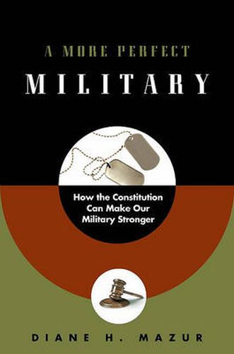 Cover image for A More Perfect Military: How the Constitution Can Make Our Military Stronger