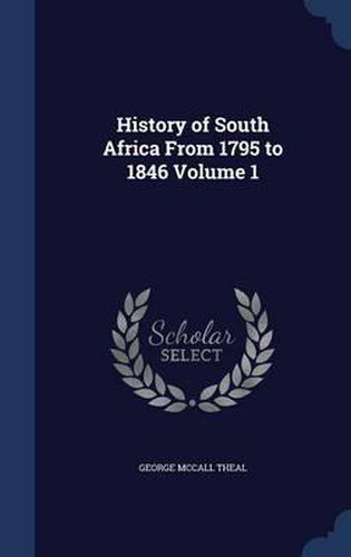 Cover image for History of South Africa from 1795 to 1846 Volume 1