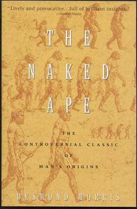 Cover image for The Naked Ape: A Zoologist's Study of the Human Animal