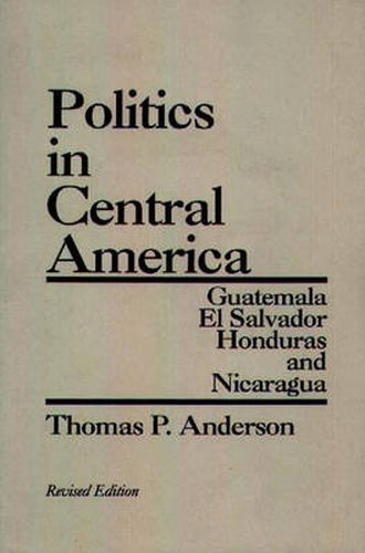 Cover image for Politics in Central America: Guatemala, El Salvador, Honduras, and Nicaragua, 2nd Edition