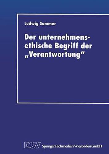 Der Unternehmensethische Begriff Der  Verantwortung: Eine Grundlegung Im Anschluss an Jonas, Kant Und Habermas