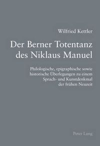 Cover image for Der Berner Totentanz Des Niklaus Manuel: Philologische, Epigraphische Sowie Historische Ueberlegungen Zu Einem Sprach- Und Kunstdenkmal Der Fruehen Neuzeit