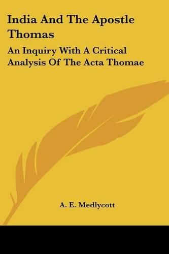 Cover image for India And The Apostle Thomas: An Inquiry With A Critical Analysis Of The Acta Thomae