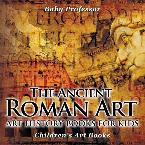 Cover image for The Ancient Roman Art - Art History Books for Kids Children's Art Books