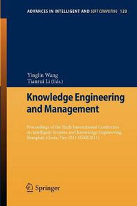 Cover image for Knowledge Engineering and Management: Proceedings of the Sixth International Conference on Intelligent Systems and Knowledge Engineering, Shanghai, China, Dec 2011 (ISKE 2011)