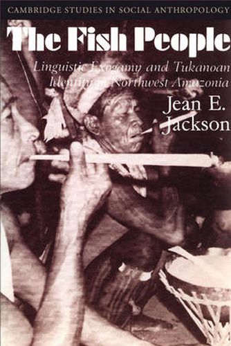 Cover image for The Fish People: Linguistic Exogamy and Tukanoan Identity in Northwest Amazonia