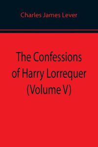 Cover image for The Confessions of Harry Lorrequer (Volume V)