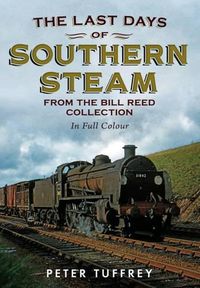Cover image for Last Days of Southern Steam from the Bill Reed Collection