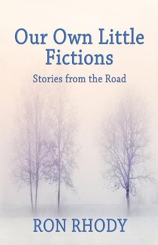 Cover image for Our Own Little Fictions: Stories from the Road