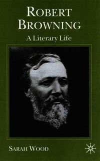 Cover image for Robert Browning: A Literary Life