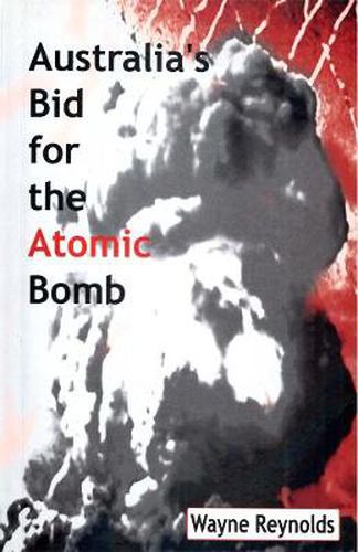 Australia's Bid For The Atomic Bomb