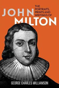 Cover image for The Portraits, Prints and Writings of John Milton