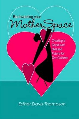 Cover image for Re-Inventing Your MotherSpace: Creating a Good and Blessed Future for Our Children