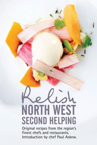 Relish North West Second Helping: Original recipes from the region's finest chefs and venues