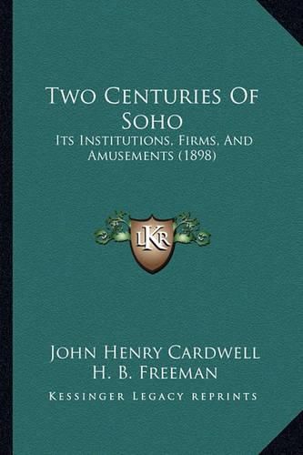 Two Centuries of Soho: Its Institutions, Firms, and Amusements (1898)