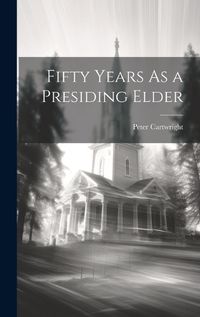 Cover image for Fifty Years As a Presiding Elder