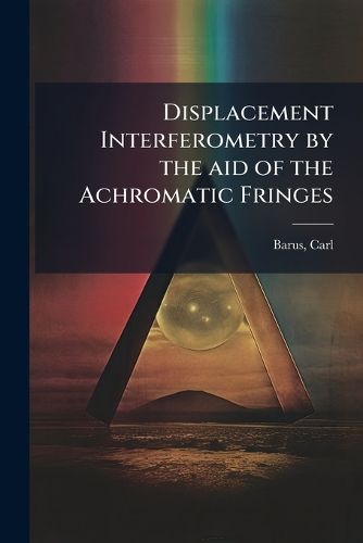 Cover image for Displacement Interferometry by the Aid of the Achromatic Fringes