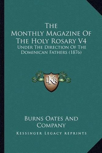 Cover image for The Monthly Magazine of the Holy Rosary V4: Under the Direction of the Dominican Fathers (1876)