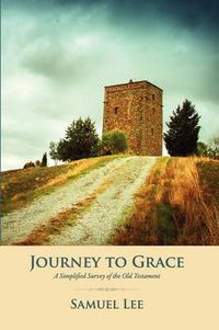 Cover image for Journey to Grace: A Simplified Survey of the Old Testament