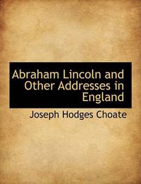 Cover image for Abraham Lincoln and Other Addresses in England