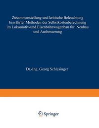 Cover image for Zusammenstellung Und Kritische Beleuchtung Bewahrter Methoden Der Selbstkostenberechnung Im Lokomotiv- Und Eisenbahnwagenbau Fur Neubau Und Ausbesserung