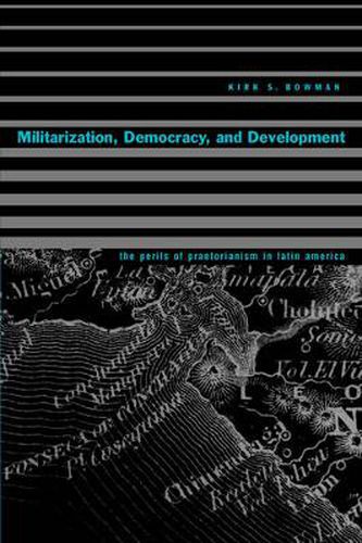 Cover image for Militarization, Democracy, and Development: The Perils of Praetorianism in Latin America