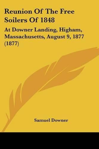 Cover image for Reunion of the Free Soilers of 1848: At Downer Landing, Higham, Massachusetts, August 9, 1877 (1877)