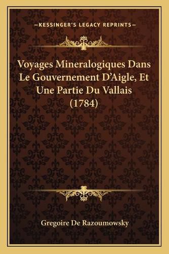 Cover image for Voyages Mineralogiques Dans Le Gouvernement D'Aigle, Et Une Partie Du Vallais (1784)