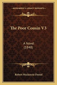 Cover image for The Poor Cousin V3: A Novel (1848)