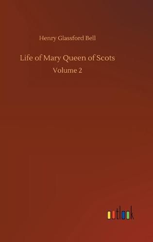 Cover image for Life of Mary Queen of Scots: Volume 2