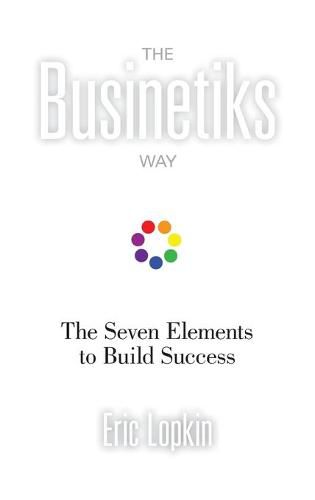 Cover image for The Businetiks Way: The Seven Elements Of Success