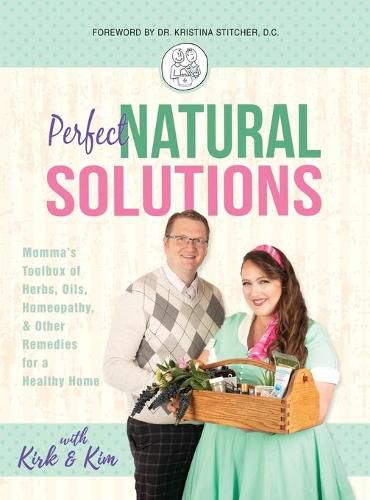 Cover image for Perfect Natural Solutions: Momma's Toolbox of Herbs, Oils, Homeopathy, & Other Remedies for a Healthy Home