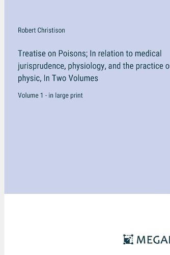 Treatise on Poisons; In relation to medical jurisprudence, physiology, and the practice of physic, In Two Volumes