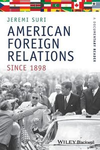 Cover image for American Foreign Relations Since 1898: A Documentary Reader