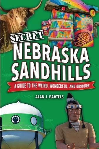 Cover image for Secret Nebraska Sandhills: A Guide to the Weird, Wonderful, and Obscure