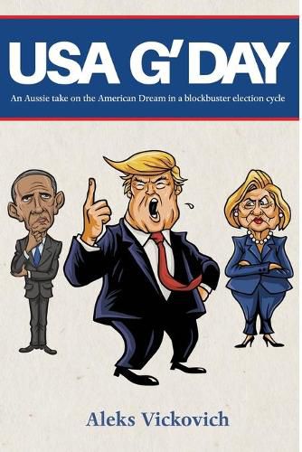 Cover image for USA G'Day: An Aussie take on the American Dream in a blockbuster election cycle