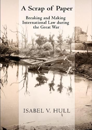 Cover image for A Scrap of Paper: Breaking and Making International Law during the Great War