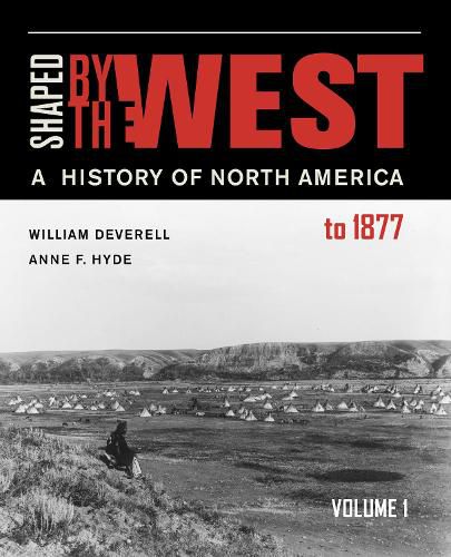 Shaped by the West, Volume 1: A History of North America to 1877