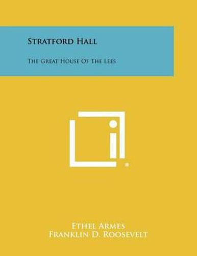 Stratford Hall: The Great House of the Lees