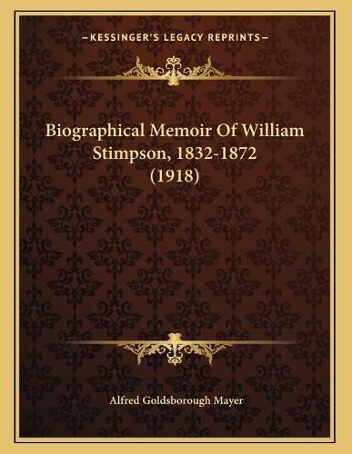 Cover image for Biographical Memoir of William Stimpson, 1832-1872 (1918)