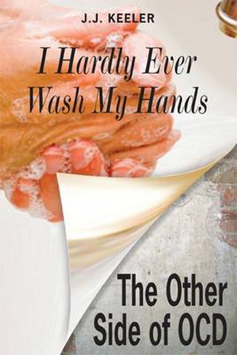 Cover image for I Hardly Ever Wash My Hands: The Other Side of OCD