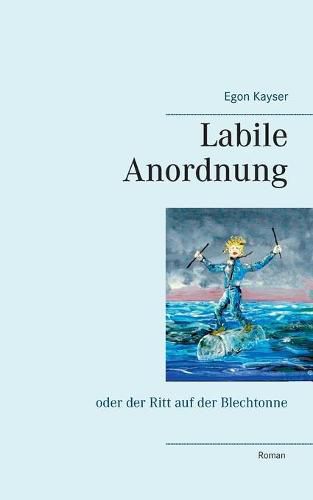 Cover image for Labile Anordnung: oder der Ritt auf der Blechtonne