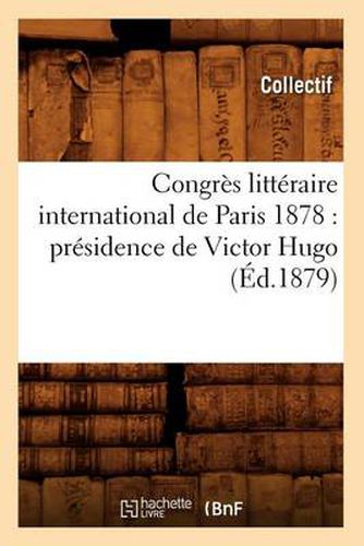 Congres Litteraire International de Paris 1878: Presidence de Victor Hugo (Ed.1879)